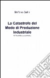 La catastrofe del modo di produzione industriale libro