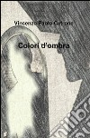 Colori d'ombra libro di Cutrone Vincenzo P.