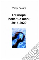 L'Europa nelle tue mani 2014-2020 libro