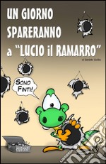 Un giorno spareranno a Lucio il Ramarro libro