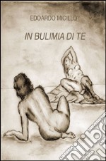 In bulimia di te libro