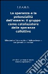 La speranza e la potenzialità dell'essere: il gruppo come catalizzatore delle speranze collettive libro