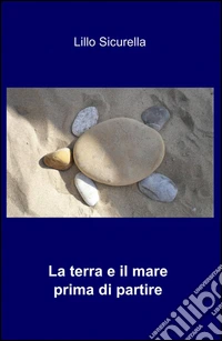 La terra e il mare prima di partire libro