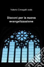 Diaconi per la nuova evangelizzazione libro