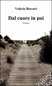 Dal cuore in poi libro