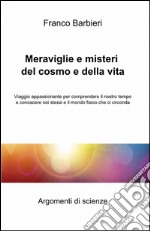 Meraviglie e misteri del cosmo e della vita libro