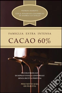 Cacao 60 per cento. Famiglia extra intensa libro