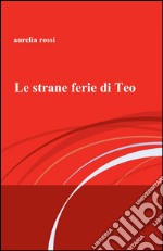 Le strane ferie di Teo libro