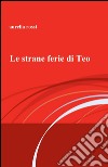 Le strane ferie di Teo libro di Rossi Aurelia