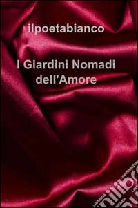 I giardini nomadi dell'amore libro