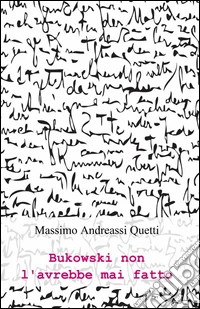 Bukowski non l'avrebbe mai fatto libro