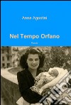 Nel tempo orfano libro di Agostini Anna