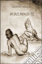 In bulimia di te libro