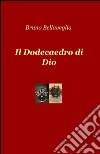 Il dodecaedro di Dio libro di Bellaveglia Bruno