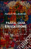 Pazzia, gioia e rivoluzione libro di Pellegrino Paolo