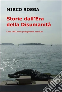 Storie dall'era della disumanità libro