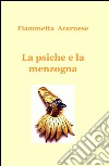 La psiche e la menzogna libro di Acernese Fiammetta