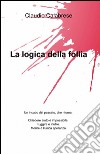 La logica della follia libro