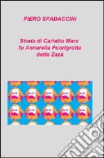 Storia di Carletto Marx fu Annarella Fuorigrotta detta Zazà libro