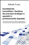 Investimento immobiliare. Gestione dei processi strategici e operativi e professionalità deputate libro di Tortora Raffaele