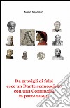 Da grovigli di falsi esce un Dante sconosciuto con una «Commedia» in parte nuova libro