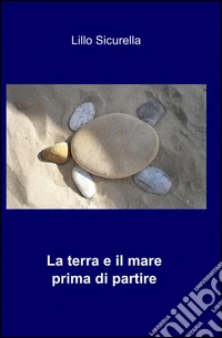 La terra e il mare prima di partire libro