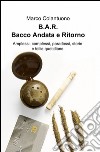 B.A.R. Bacco andata e ritorno libro di Colantuono Marco