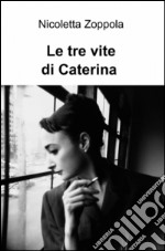 Le tre vite di Caterina