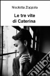 Le tre vite di Caterina libro