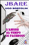 L'amore al tempo di Facebook libro