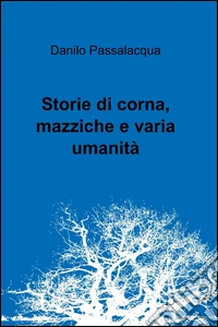 Storie di corna, mazziche e varia umanità libro