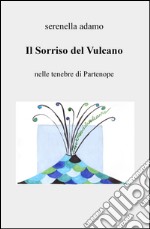 Il sorriso del vulcano. Nelle tenebre di Partenope libro