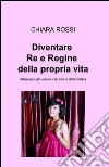 Diventare re e regine della propria vita libro