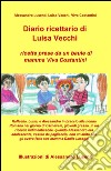 Diario ricettario di Luisa Vecchi. Ricette prese da un baule di mamma Viva Costantini libro