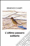 L'ultimo passero solitario libro di Canepi Edmondo
