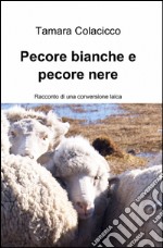 Pecore bianche e pecore nere. Racconto di una conversione laica