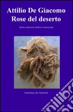 Rose del deserto. Storie semiserie di fiori sconosciuti libro