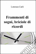 Frammenti di sogni, briciole di ricordi libro