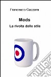 Mods. la rivolta dello stile libro di Gazzara Francesco