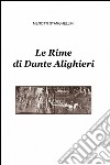 Le rime di Dante Alighieri libro di Stanghellini Menotti