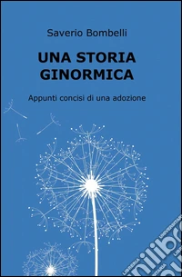 Una storia ginormica. Appunti concisi di una adozione libro