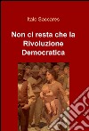 Non ci resta che la rivoluzione democratica libro