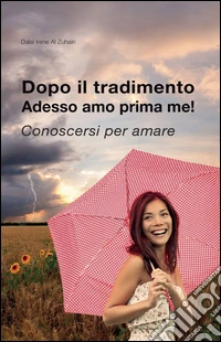 Dopo il tradimento. Adesso amo prima me! libro