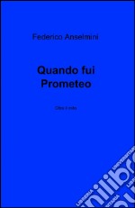 Quando fui Prometeo libro