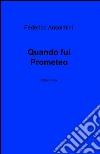 Quando fui Prometeo libro di Anselmino Federico