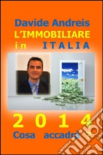 L'immobiliare in Italia 2014. Cosa accadrà? libro