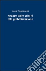 Arezzo dalle origini alla globalizzazione