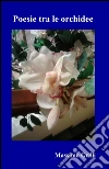 Poesie tra le orchidee libro
