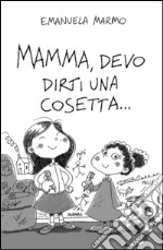 Mamma, devo dirti una cosetta...