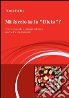 Mi faccio io la dieta? Piccolo manuale di consapevolezza e sopravvivenza alimentare libro